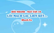 Lỗi mạch lạc liên kết trong đoạn văn: dấu hiệu nhận biết và cách chỉnh sửa? Ngữ Văn lớp 10